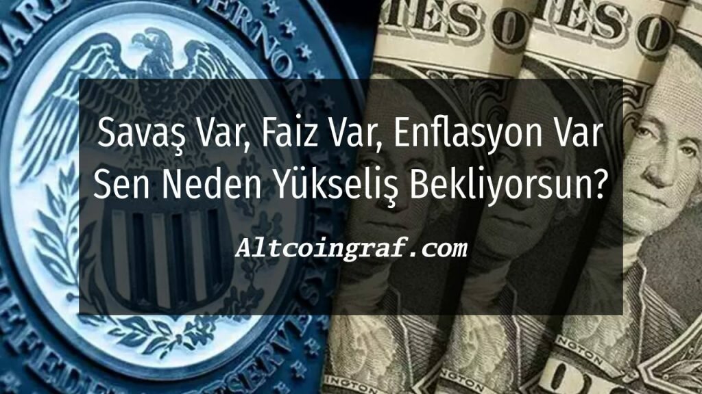 Savaş Var, Faiz Var, Enflasyon Var, Sen Neden Yükseliş Bekliyorsun?